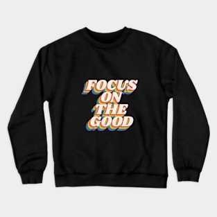 Focus on the Good in Black Red Orange Green and Blue Crewneck Sweatshirt